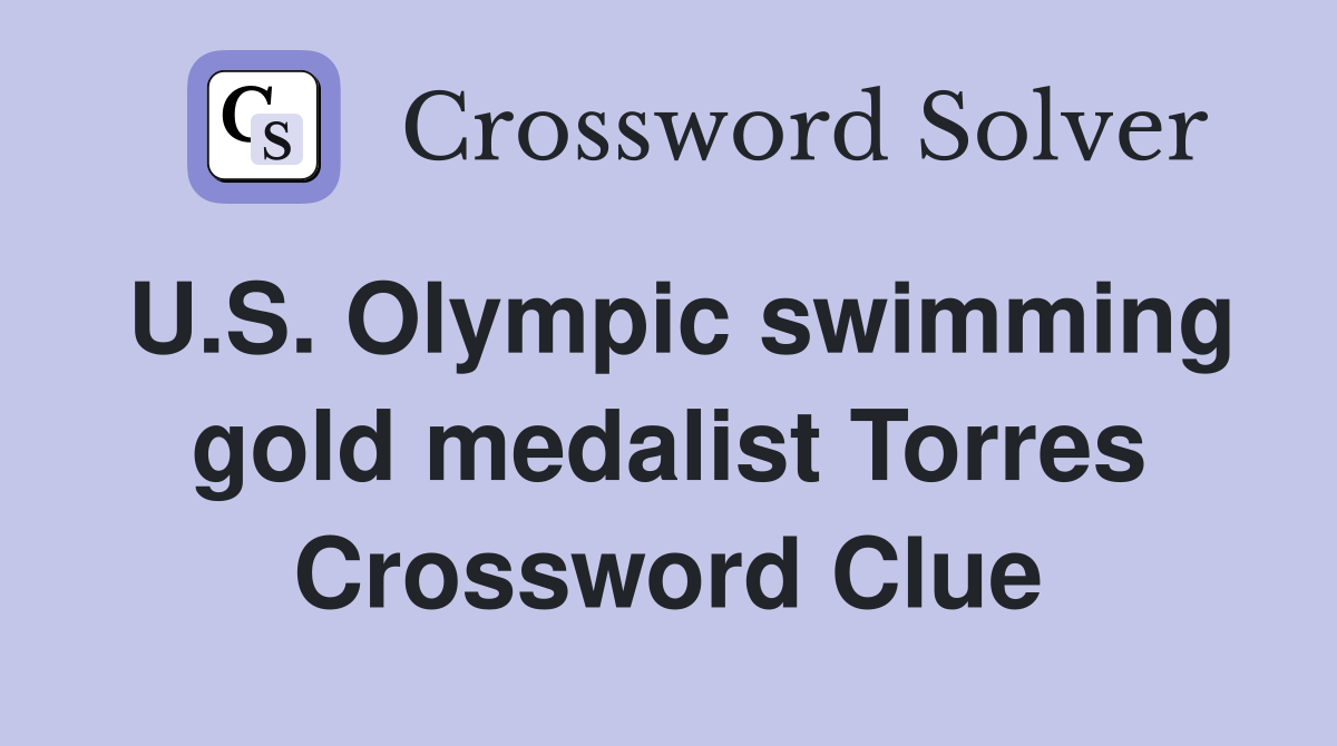 u-s-olympic-swimming-gold-medalist-torres-crossword-clue-answers